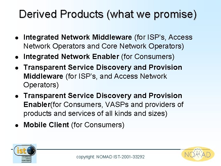 Derived Products (what we promise) l l l Integrated Network Middleware (for ISP’s, Access