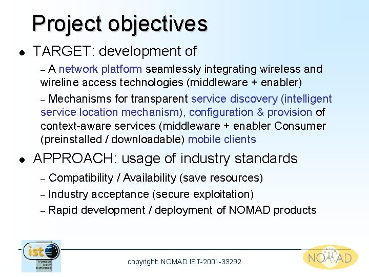 Project objectives l TARGET: development of A network platform seamlessly integrating wireless and wireline