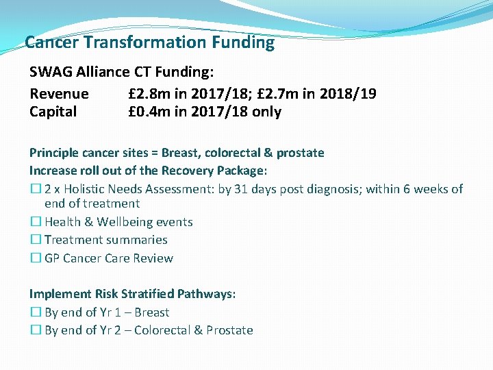 Cancer Transformation Funding SWAG Alliance CT Funding: Revenue £ 2. 8 m in 2017/18; Cancer Transformation Funding SWAG Alliance CT Funding: Revenue £ 2. 8 m in 2017/18;