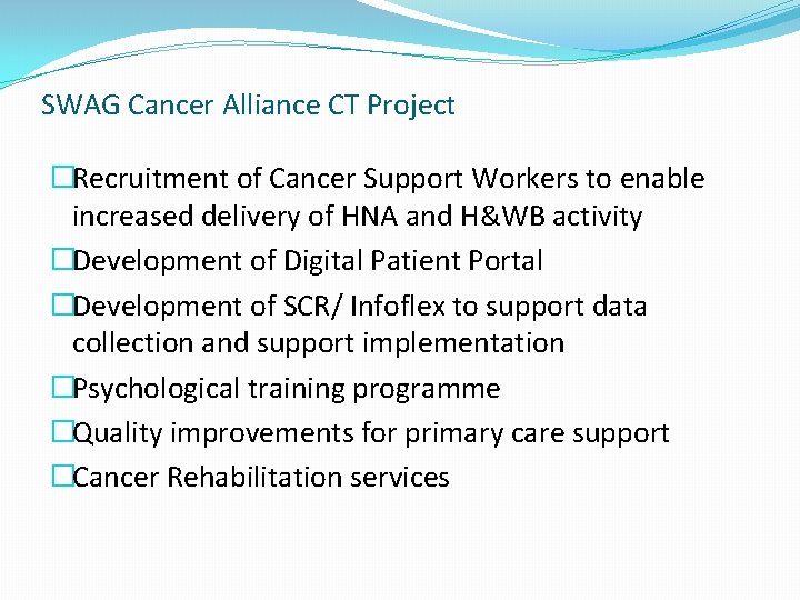 SWAG Cancer Alliance CT Project �Recruitment of Cancer Support Workers to enable increased delivery SWAG Cancer Alliance CT Project �Recruitment of Cancer Support Workers to enable increased delivery