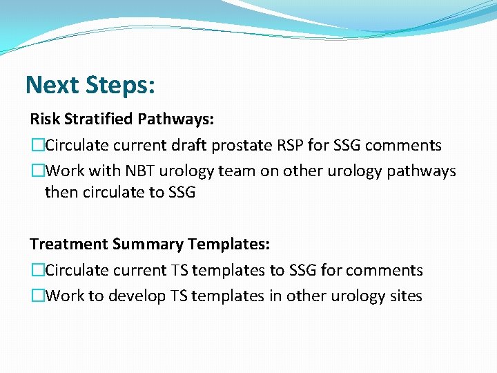 Next Steps: Risk Stratified Pathways: �Circulate current draft prostate RSP for SSG comments �Work Next Steps: Risk Stratified Pathways: �Circulate current draft prostate RSP for SSG comments �Work