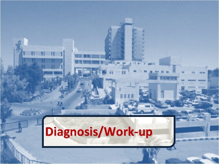 Diagnosis/Work-up 