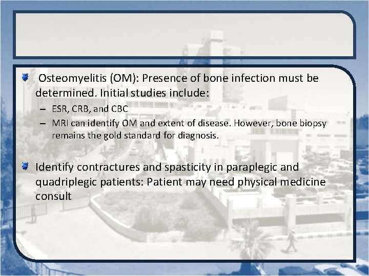  Osteomyelitis (OM): Presence of bone infection must be determined. Initial studies include: –