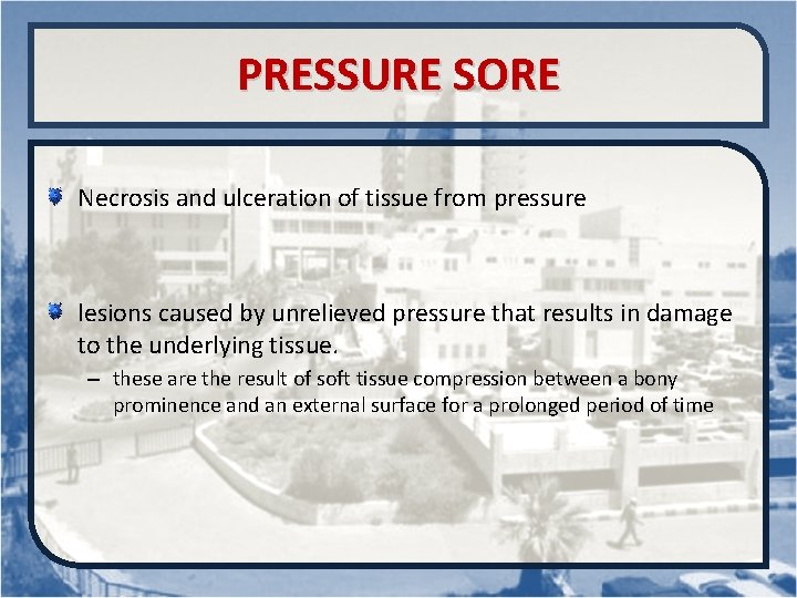 PRESSURE SORE Necrosis and ulceration of tissue from pressure lesions caused by unrelieved pressure