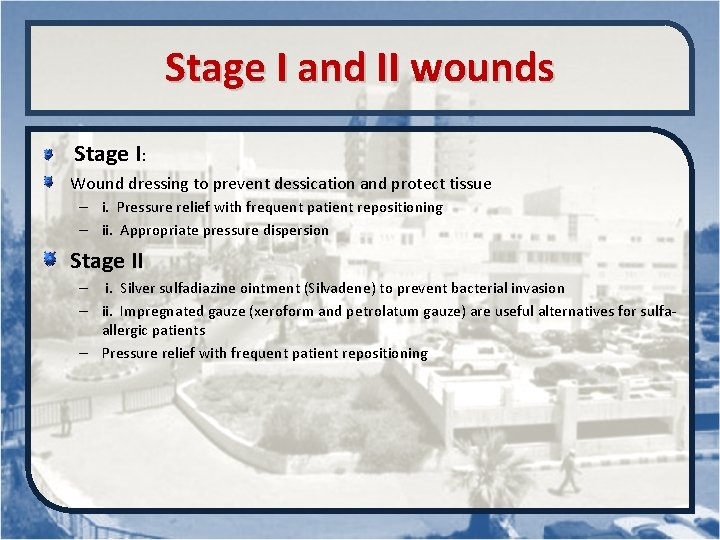 Stage I and II wounds Stage I: Wound dressing to prevent dessication and protect