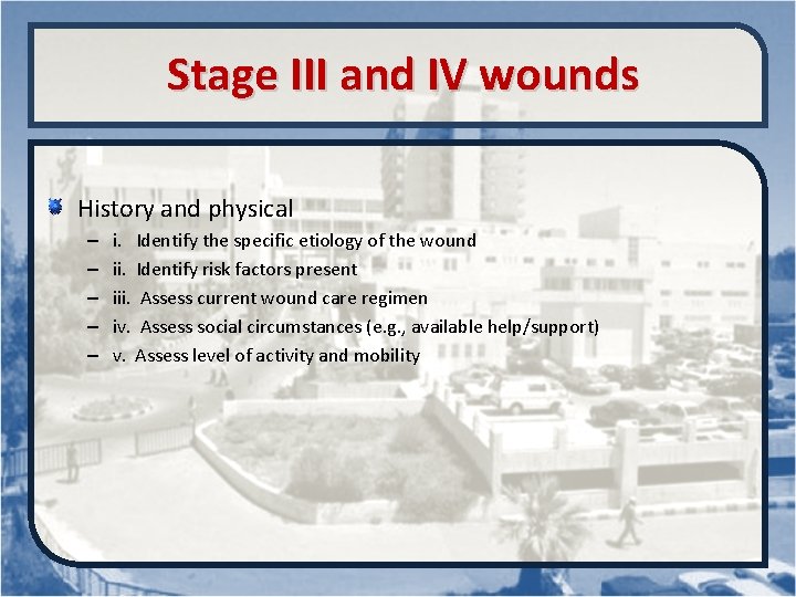 Stage III and IV wounds History and physical – – – i. Identify