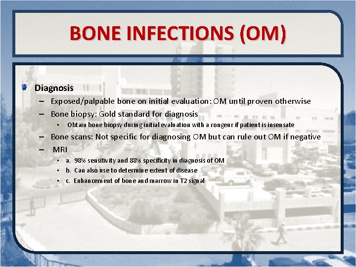 BONE INFECTIONS (OM) Diagnosis – Exposed/palpable bone on initial evaluation: OM until proven otherwise