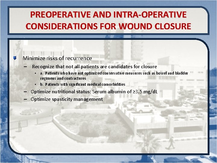 PREOPERATIVE AND INTRA-OPERATIVE CONSIDERATIONS FOR WOUND CLOSURE Minimize risks of recurrence – Recognize that