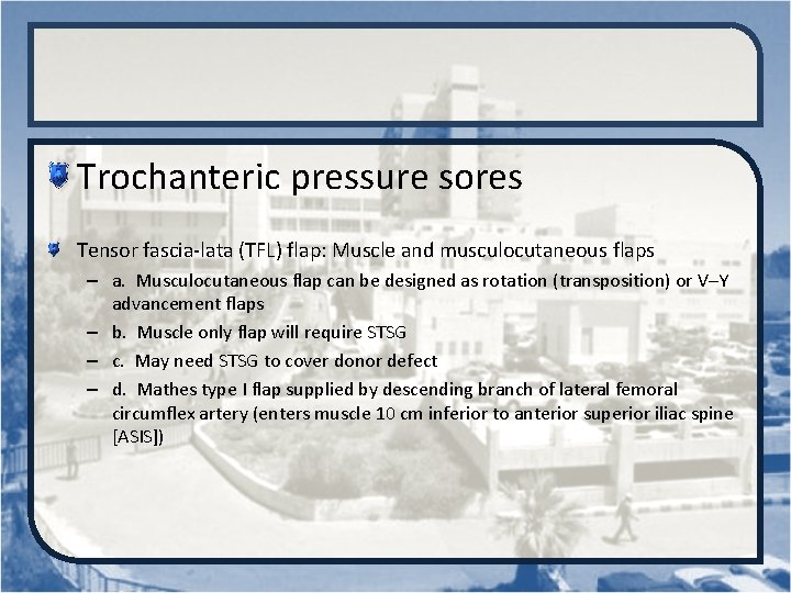 Trochanteric pressure sores Tensor fascia-lata (TFL) flap: Muscle and musculocutaneous flaps – a. Musculocutaneous