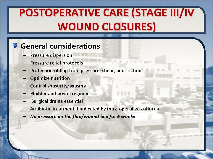 POSTOPERATIVE CARE (STAGE III/IV WOUND CLOSURES) General considerations – – – – – Pressure