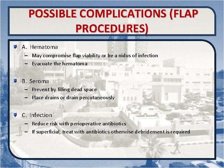  POSSIBLE COMPLICATIONS (FLAP PROCEDURES) A. Hematoma – May compromise flap viability or be