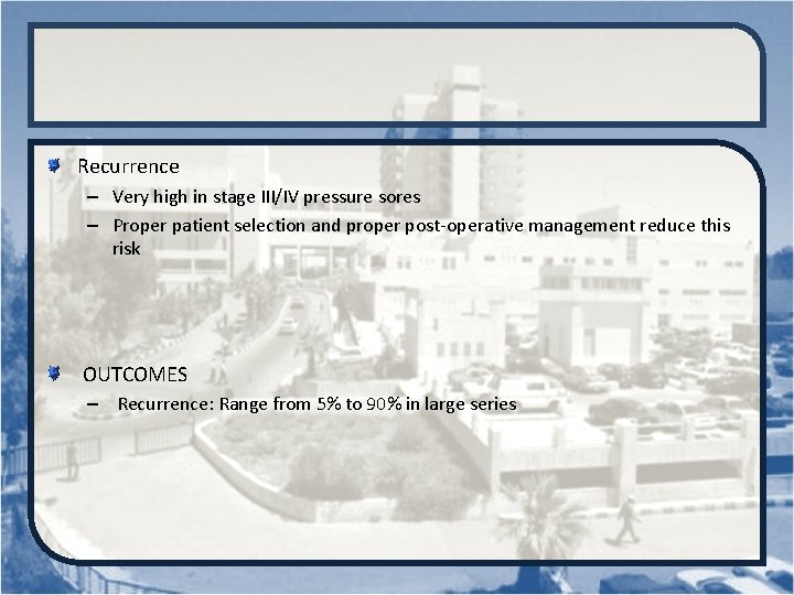 Recurrence – Very high in stage III/IV pressure sores – Proper patient selection and