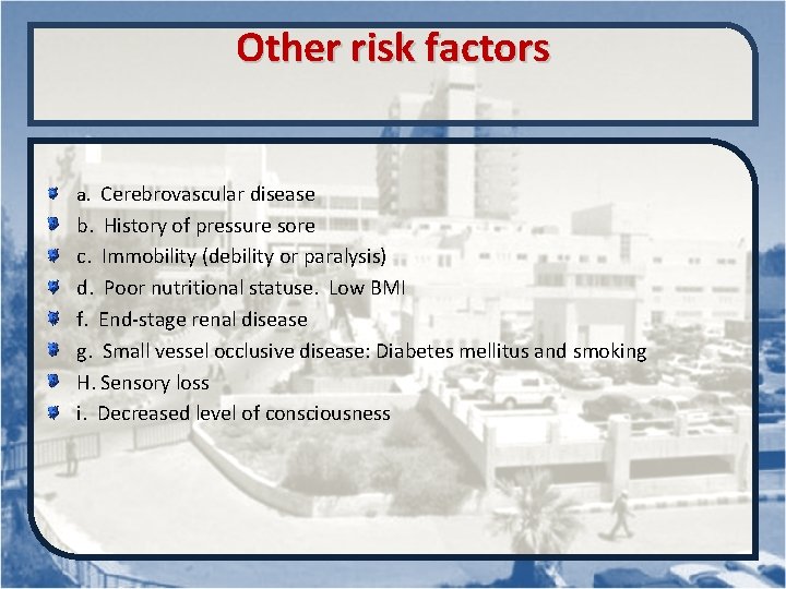 Other risk factors a. Cerebrovascular disease b. History of pressure sore c. Immobility (debility