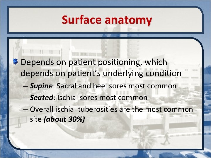  Surface anatomy Depends on patient positioning, which depends on patient’s underlying condition –