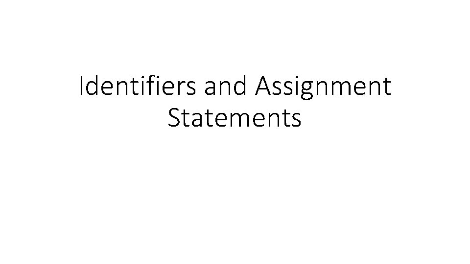 Assignment Identifyer Identifiers and Assignment Statements Data structures In any