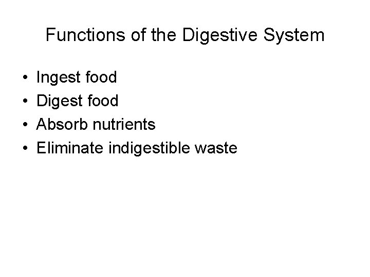 Functions of the Digestive System • • Ingest food Digest food Absorb nutrients Eliminate