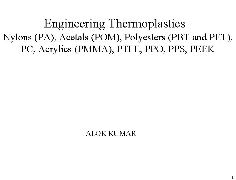 Engineering Thermoplastics_ Nylons (PA), Acetals (POM), Polyesters (PBT and PET), PC, Acrylics (PMMA), PTFE,