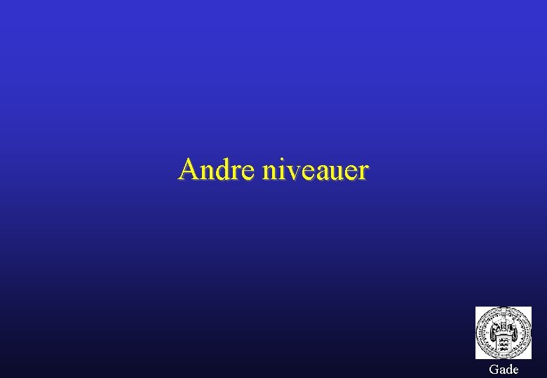 Andre niveauer Gade 