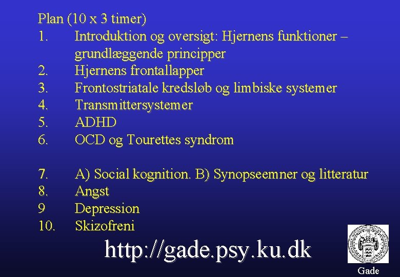 Plan (10 x 3 timer) 1. Introduktion og oversigt: Hjernens funktioner – grundlæggende principper