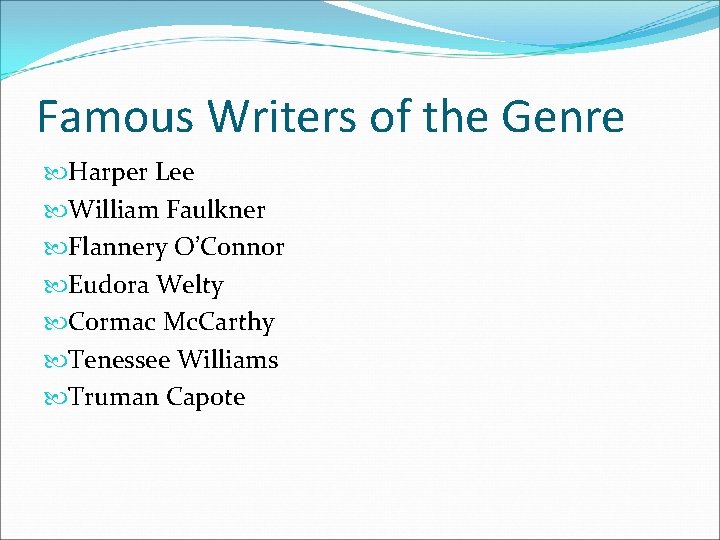 Famous Writers of the Genre Harper Lee William Faulkner Flannery O’Connor Eudora Welty Cormac