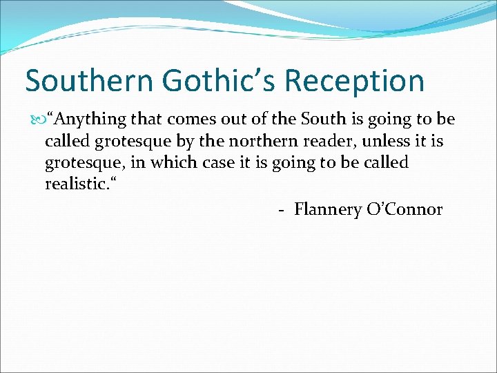 Southern Gothic’s Reception “Anything that comes out of the South is going to be