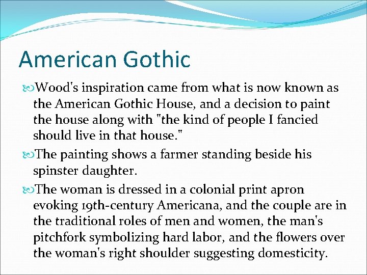 American Gothic Wood's inspiration came from what is now known as the American Gothic