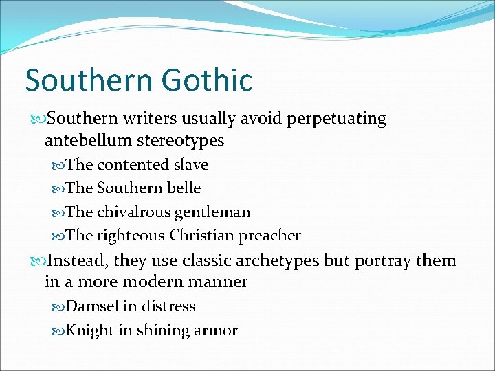 Southern Gothic Southern writers usually avoid perpetuating antebellum stereotypes The contented slave The Southern