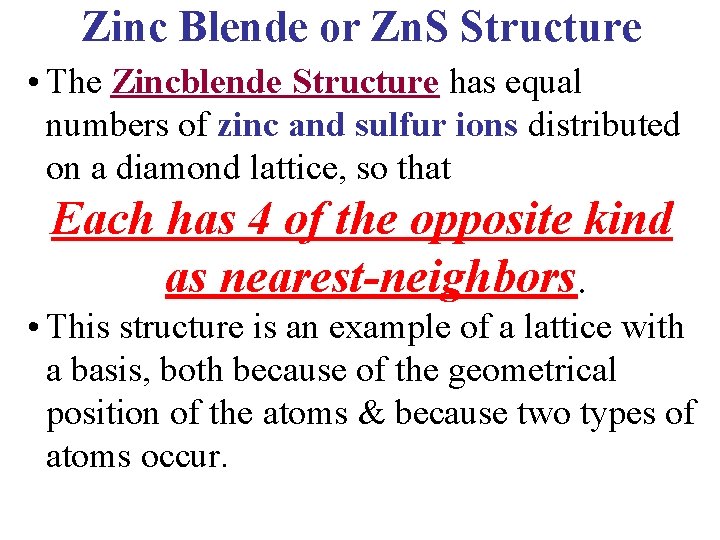 Zinc Blende or Zn. S Structure • The Zincblende Structure has equal numbers of