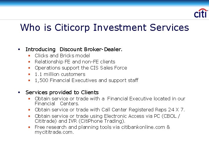 Who is Citicorp Investment Services § Introducing Discount Broker-Dealer. § § § Clicks and