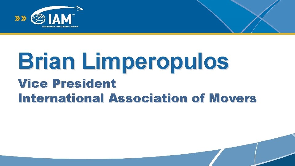 Brian Limperopulos Vice President International Association of Movers 