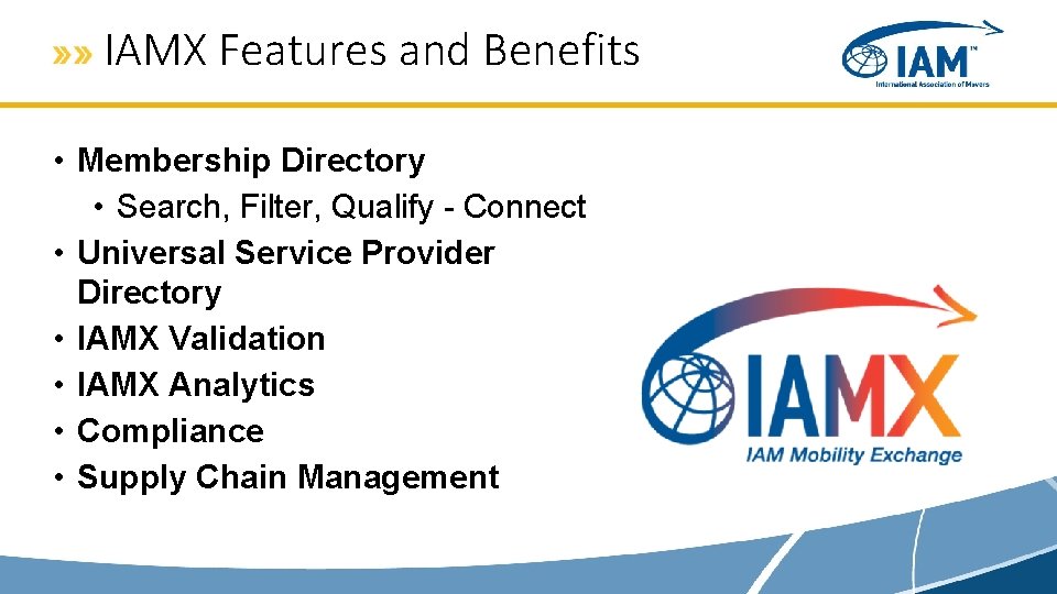IAMX Features and Benefits • Membership Directory • Search, Filter, Qualify - Connect •