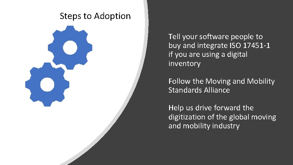 Steps to Adoption Tell your software people to buy and integrate ISO 17451 -1