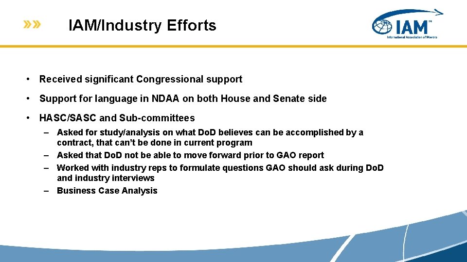 IAM/Industry Efforts • Received significant Congressional support • Support for language in NDAA on