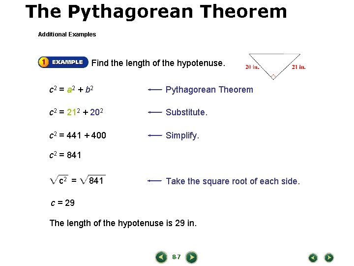 The Pythagorean Theorem LESSON 8 -7 Additional Examples Find the length of the hypotenuse.