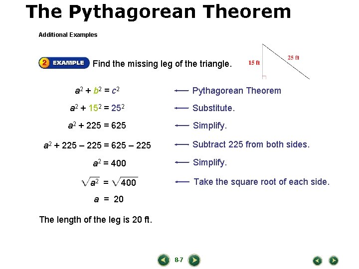 The Pythagorean Theorem LESSON 8 -7 Additional Examples Find the missing leg of the