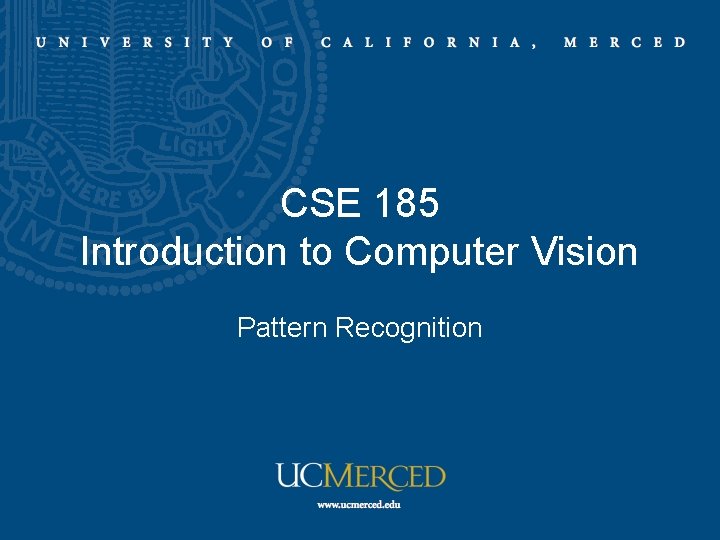 CSE 185 Introduction to Computer Vision Pattern Recognition 