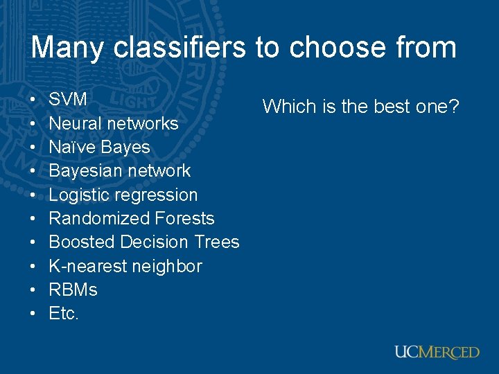 Many classifiers to choose from • • • SVM Neural networks Naïve Bayesian network