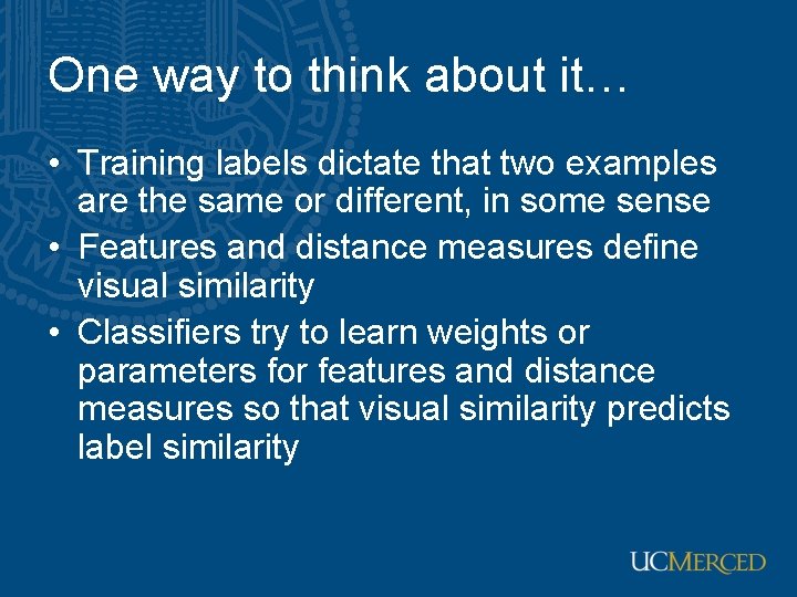 One way to think about it… • Training labels dictate that two examples are