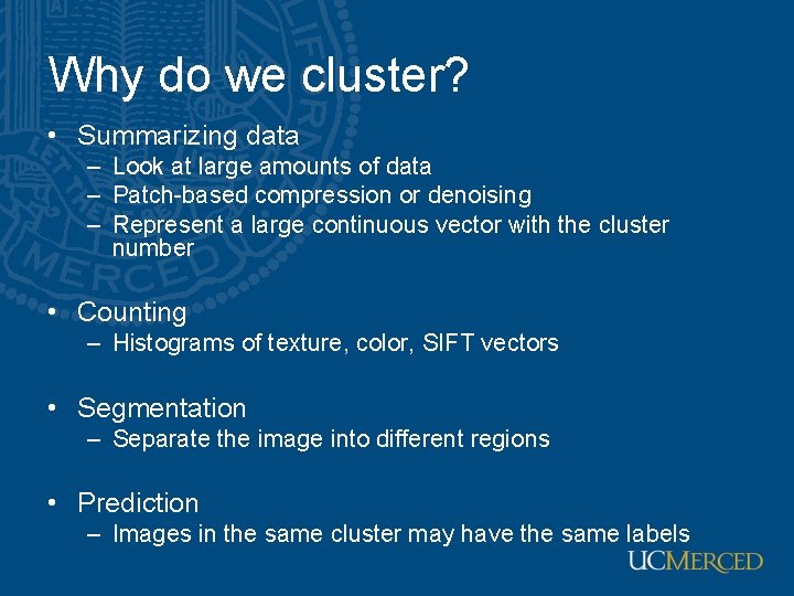 Why do we cluster? • Summarizing data – Look at large amounts of data