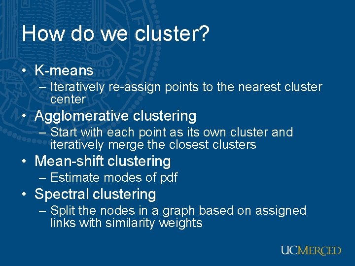 How do we cluster? • K-means – Iteratively re-assign points to the nearest cluster