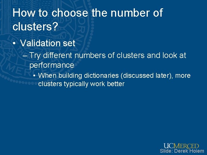 How to choose the number of clusters? • Validation set – Try different numbers