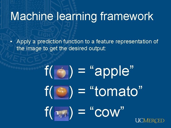 Machine learning framework • Apply a prediction function to a feature representation of the