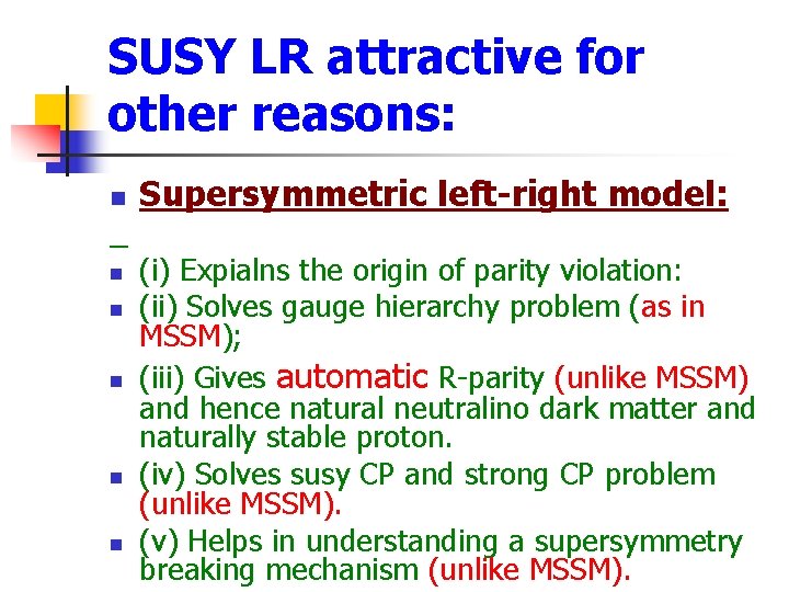 SUSY LR attractive for other reasons: n n n Supersymmetric left-right model: (i) Expialns