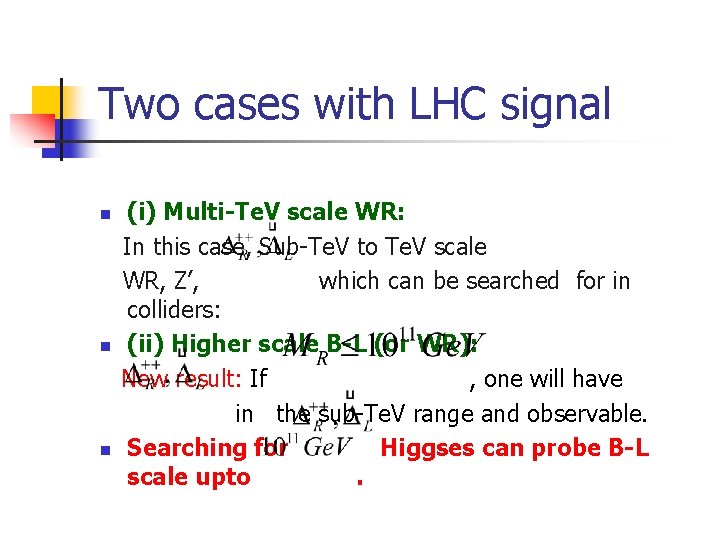 Two cases with LHC signal n n n (i) Multi-Te. V scale WR: In