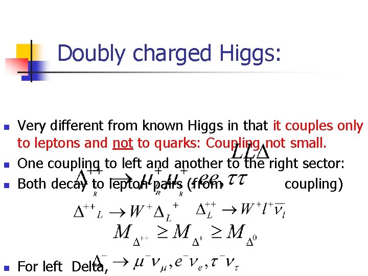 Doubly charged Higgs: n Very different from known Higgs in that it couples only