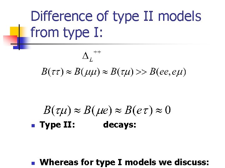 Difference of type II models from type I: n Type II: decays: n Whereas