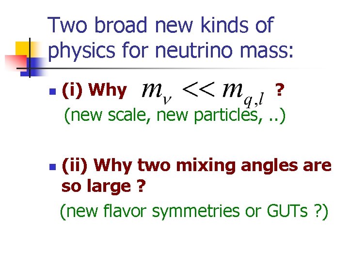 Two broad new kinds of physics for neutrino mass: n n (i) Why ?