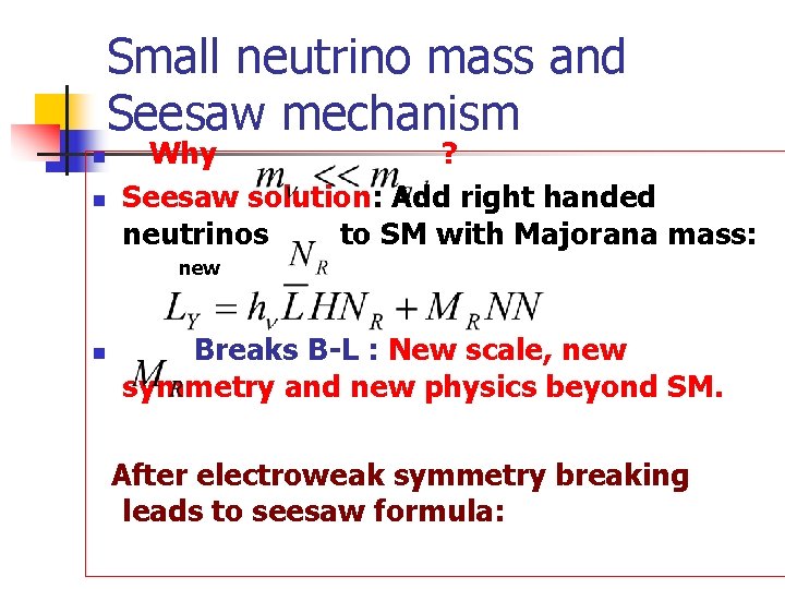 Small neutrino mass and Seesaw mechanism n n Why ? Seesaw solution: Add right