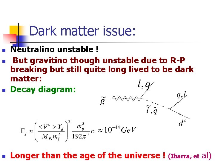 Dark matter issue: n Neutralino unstable ! But gravitino though unstable due to R-P