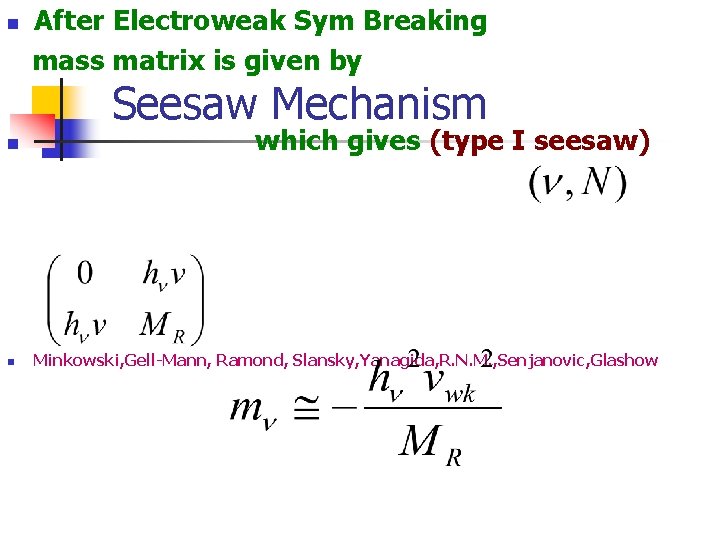 n After Electroweak Sym Breaking mass matrix is given by Seesaw Mechanism n n